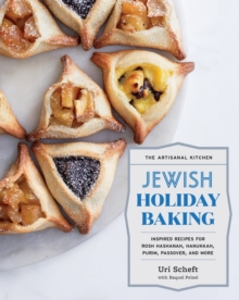 The Artisanal Kitchen: Jewish Holiday Baking: Inspired Recipes for Rosh Hashanah, Hanukkah, Purim, Passover, and More