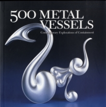 Image for 500 Metal Vessels : Contemporary Explorations of Containment