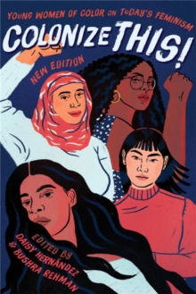 Colonize This!: Young Women of Color on Today’s Feminism