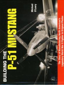 Image for P-51 Mustang in Original Factory Photos : The Manufacturing Story of North American's Legendary WWII Fighter