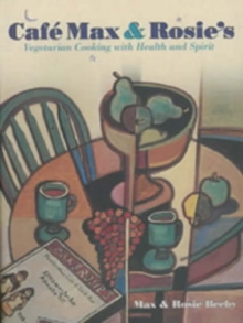 Image for Cafe Max and Rosie : Vegetarian Cooking with Health and Spirit