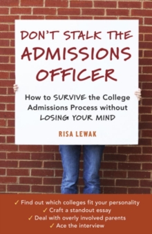 Image for Don't stalk the admissions officer: how to survive the college admissions process without losing your mind