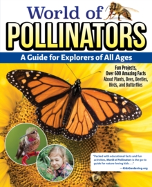 Image for World of Pollinators: A Guide for Explorers of All Ages : Fun Projects, Over 600 Amazing Facts About Plants, Bees, Beetles, Birds, and Butterflies