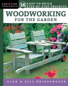 Woodworking for the Garden: 16 Easy-to-Build Step-by-Step Projects