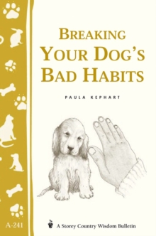Image for Breaking Your Dog's Bad Habits : Storey's Country Wisdom Bulletin A-241