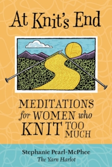 At Knit’s End: Meditations for Women Who Knit Too Much