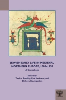 Jewish Daily Life in Medieval Northern Europe, 1080-1350: A Sourcebook