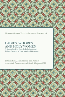 Image for Ladies, Whores, and Holy Women: A Sourcebook in Courtly, Religious, and Urban Cultures of Late Medieval Germany.