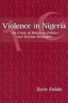 Image for Violence in Nigeria  : the crisis of religious politics and secular ideologies