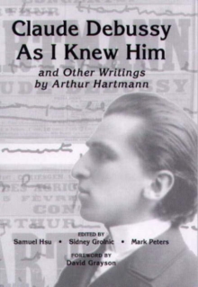 Image for 'Claude Debussy as I knew him' and other writings by Arthur Hartmann