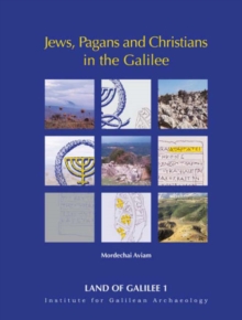 Image for Jews, Pagans and Christians in the Galilee - 25 Years of Archaeological Excavations and Surveys: Hellenistic to Byzantine Periods