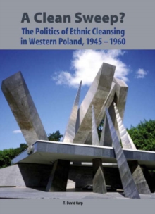 Image for A clean sweep?  : the politics of ethnic cleansing in western Poland, 1945-1960