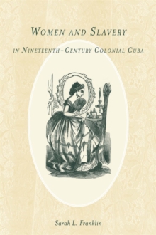 Image for Women and Slavery in Nineteenth-Century Colonial Cuba