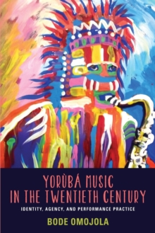 Image for Yoráubâa music in the twentieth century  : identity, agency, and performance practice