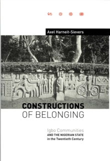 Image for Constructions of belonging: Igbo communities and the Nigerian state in the twentieth century