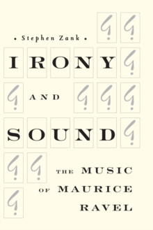 Image for Irony and sound: the music of Maurice Ravel