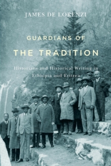 Image for Guardians of the tradition  : historians and historical writing in Ethiopia and Eritrea