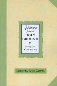 Image for Letters From the Holy Ground : Seeing God Where You Are