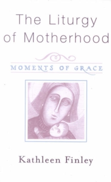 Image for The Liturgy of Motherhood : Moments of Grace