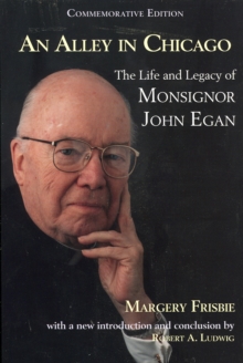 Image for An Alley in Chicago : The Life and Legacy of Monsignor John Egan