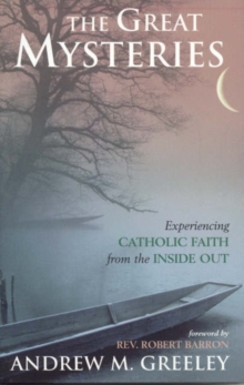 Image for The great mysteries  : experiencing the Catholic faith from the inside out