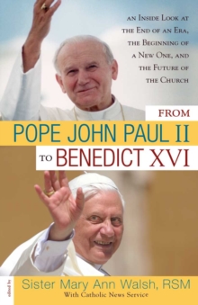 Image for From Pope John Paul II to Benedict XVI  : an inside look at the end of an era, the beginning of a new one, and the future of the church