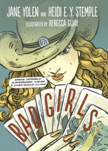 Image for Bad girls  : sirens, Jezebels, murderesses, thieves & other female villains