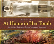 Image for At home in her tomb  : Lady Dai and the ancient Chinese treasures of Mawangdui