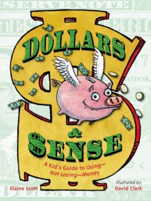 Image for Dollars & sense  : a kid's guide to using - not losing - money