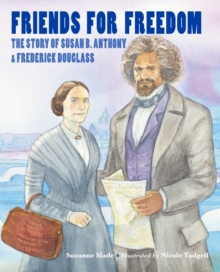 Image for Friends for freedom  : the Story of Susan B. Anthony & Frederick Douglass