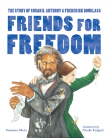 Image for Friends for freedom  : the Story of Susan B. Anthony & Frederick Douglass