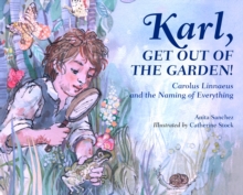 Image for Karl, Get Out of the Garden! : Carolus Linnaeus and the Naming of Everything