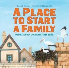 Image for A place to start a family  : poems about creatures that build