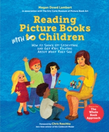 Reading Picture Books with Children: How to Shake Up Storytime and Get Kids Talking about What They See