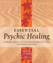 Image for Essential psychic healing  : a complete guide to healing yourself, healing others, and healing the Earth