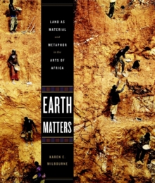 Image for Earth matters  : land as material and metaphor in the arts of Africa