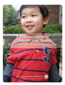Image for A Pediatric Guide to Children's Oral Health : Flip Chart and Reference Guide