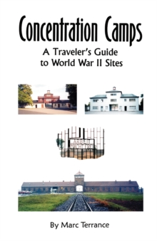 Concentration Camps: A Traveler’s Guide to World War II Sites