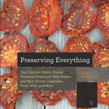 Image for Preserving everything  : can, culture, pickle, freeze, ferment, dehydrate, salt, smoke, and store fruits, vegetables, meat, milk and more