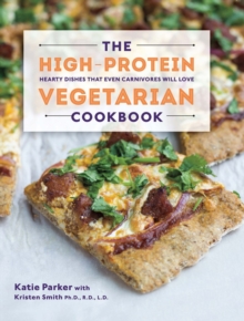 Image for The high-protein vegetarian cookbook  : hearty dishes that even carnivores will love