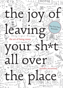 Image for The joy of leaving your shit all over the place  : the art of being messy