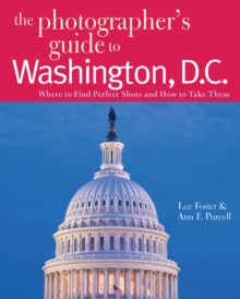 Image for The Photographer's Guide to Washington, D.C: Where to Find Perfect Shots and How to Take Them