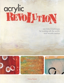 Image for Acrylic revolution  : new tricks and techniques for working with the world's most versatile medium