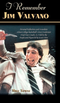 Image for I Remember Jim Valvano : Personal Memories of and Anecdotes to Basketball's Most Exuberant Final Four Coach, as Told by the People and Players Who Knew Him
