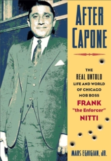 Image for After Capone  : the life and world of Chicago mob boss Frank 'The Enforcer' Nitti