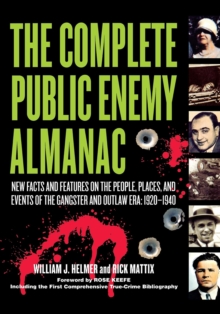 Image for The Complete Public Enemy Almanac : New Facts and Features on the People, Places, and Events of the Gangsters and Outlaw Era: 1920-1940