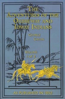 Image for The Adventures of the Ojibbeway and Ioway Indians : In England, France, and Belgium