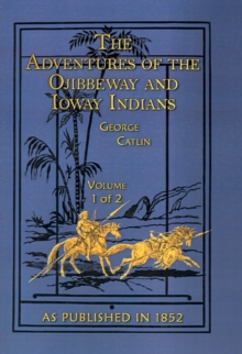 Image for The Adventures of the Ojibbeway and Ioway Indians : In England, France, and Belgium