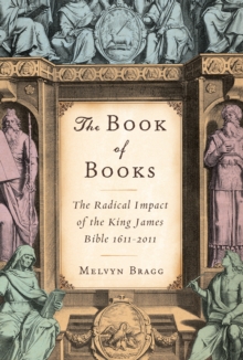 Image for The book of books: the radical impact of the King James Bible, 1611-2011