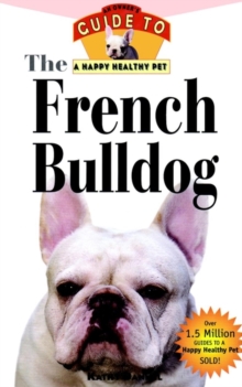 Image for The French Bulldog : An Owner's Guide to a Happy Healthy Pet